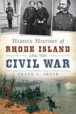 Hidden History of Rhode Island and the Civil War(English, Electronic book text, Grzyb Frank L)