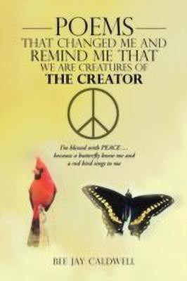 Poems That Changed Me and Remind Me That We Are Creatures of the Creator(English, Paperback, Caldwell Bee Jay)