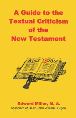 A Guide to the Textual Criticism of the New Testament(English, Paperback, Miller M a Edward)