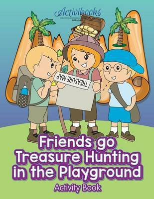 Friends Go Treasure Hunting in the Playground Activity Book(English, Paperback, Activibooks)