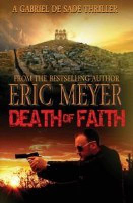 Death of Faith (a Gabriel de Sade Thriller, Book 3)(English, Paperback, Meyer Eric)
