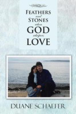 Feathers and Stones When God Whispers Love(English, Paperback, Schaefer Duane)