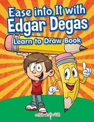 Ease into It with Edgar Degas(English, Paperback, Kids Activibooks for)