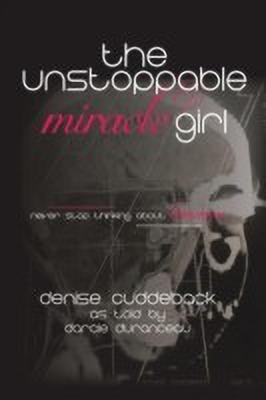 The Unstoppable Miracle Girl(English, Paperback, Cuddeback Denise)