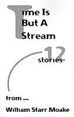 Time is But a Stream(English, Paperback, Moake William Starr)