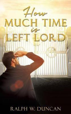 How Much Time Is Left Lord(English, Paperback, Duncan Ralph W)