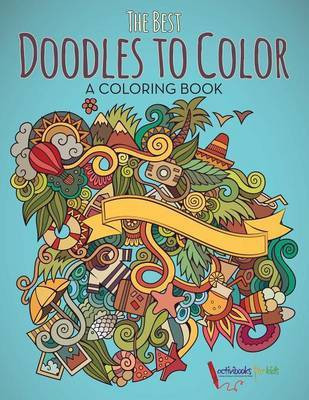 The Best Doodles to Color, a Coloring Book(English, Paperback, For Kids Activibooks)