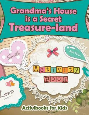 Grandma's House is a Secret Treasure-land Activity Book(English, Paperback, For Kids Activibooks)