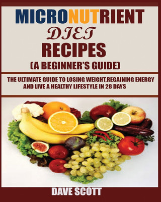 Micronutrient Diet Recipes (A Beginner's Guide)(English, Paperback, Scott Dave)