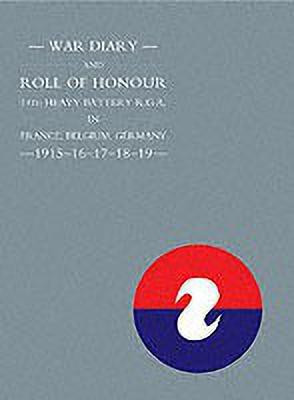 War Diary and Roll of Honour 14th Heavy Battery R.G.A. in France, Belgium, Germany 1915-1919(English, Paperback, Press Naval, Military)