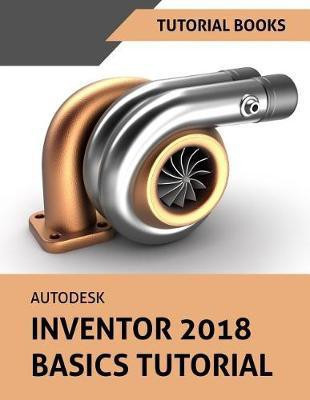 Autodesk Inventor 2018 Basics Tutorial(English, Paperback, Books Tutorial)
