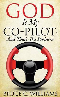 God Is My Co-Pilot; And That's The Problem(English, Paperback, Williams Bruce C)