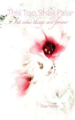 This Too Shall Pass: but some things are forever(English, Paperback, Diya Narain)