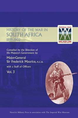 OFFICIAL HISTORY OF THE WAR IN SOUTH AFRICA 1899-1902 compiled by the Direction of His Majesty's Government Volume Three(English, Paperback, Maurice Major General Frederick Sir)