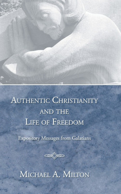 Authentic Christianity and the Life of Freedom(English, Hardcover, Milton Michael A)