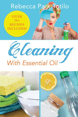 Cleaning With Essential Oil(English, Paperback, Totilo Rebecca Park)