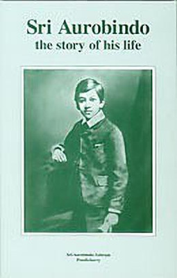 Sri Aurobindo the Story of His Life(English, Paperback, Adapted From The Gujarati Sri Aravindayan)