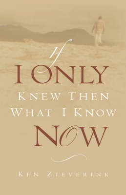 If I Only Knew Then What I Know Now(English, Paperback, Zieverink Ken)