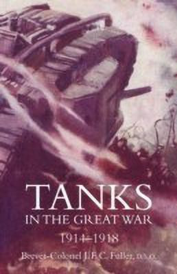 Tanks in the Great War 1914-18(English, Paperback, Fuller Colonel JFC)