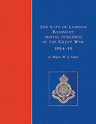 2nd City of London Regiment (Royal Fusiliers) in the Great War 1914-1919(English, Paperback, Grey W. E.)