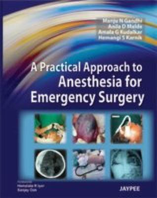 A Practical Approach to Anesthesia for Emergency Surgery(English, Hardcover, Gandhi Manju N)