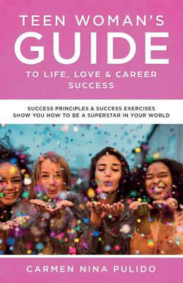 Teen Woman's Guide to Life, Love & Career Success(English, Paperback, Pulido Carmen Nina)