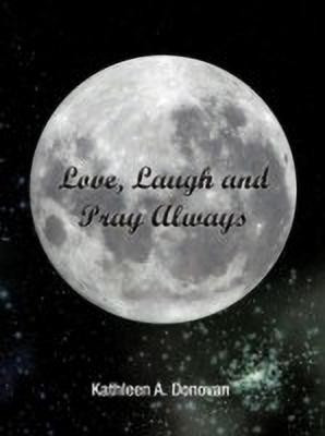 Love, Laugh and Pray Always(English, Paperback, Donovan Kathleen A.)