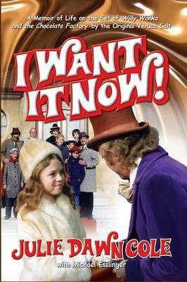 I Want it Now! A Memoir of Life on the Set of Willy Wonka and the Chocolate Factory (hardback)(English, Hardcover, Cole Julie Dawn)