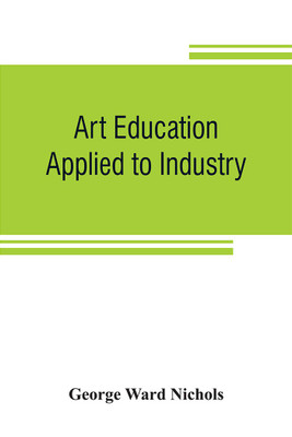 Art education applied to industry(English, Paperback, Ward Nichols George)