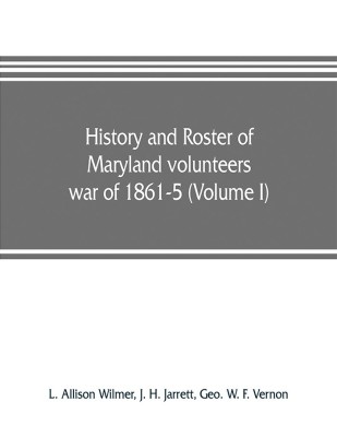 History and roster of Maryland volunteers, war of 1861-5 (Volume I)(English, Paperback, Allison Wilmer L)