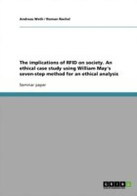 The implications of RFID on society. An ethical case study using William May's seven-step method for an ethical analysis(English, Paperback, Rochel Roman)
