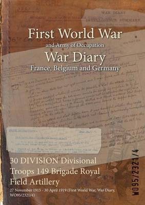 30 DIVISION Divisional Troops 149 Brigade Royal Field Artillery(English, Paperback, unknown)