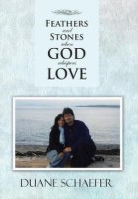 Feathers and Stones When God Whispers Love(English, Hardcover, Schaefer Duane)