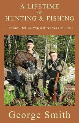 A Lifetime of Hunting and Fishing(English, Paperback, Smith George a)
