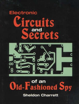 Electronic Circuits and Secrets of an Old-fashioned Spy(English, Paperback, Charrett Sheldon)