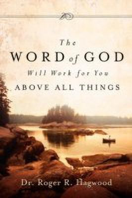 The Word of God Will Work For You Above All Things(English, Paperback, Hagwood Roger R Dr)