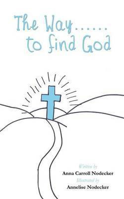The Way......to find God(English, Paperback, Nodecker Anna Carroll)