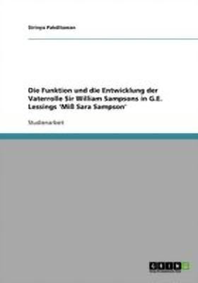 Die Funktion und die Entwicklung der Vaterrolle Sir William Sampsons in G.E. Lessings 'Miss Sara Sampson'(German, Paperback, Pakditawan Sirinya)