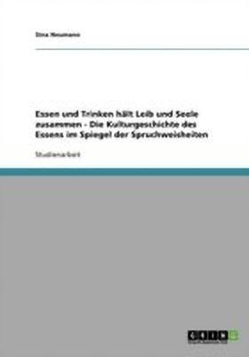 Essen und Trinken halt Leib und Seele zusammen - Die Kulturgeschichte des Essens im Spiegel der Spruchweisheiten(German, Paperback, Neumann Sina)
