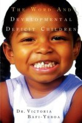 The Word and Developmental Deficit Children(English, Paperback, Bafi-Yeboa Victoria)