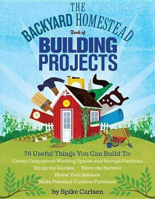 The Backyard Homestead Book of Building Projects(English, Electronic book text, Carlsen Spike)