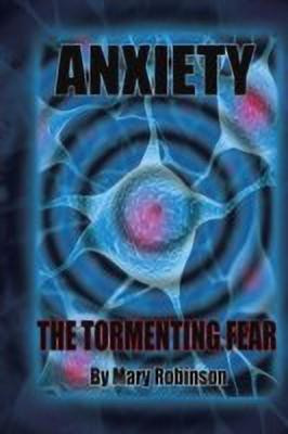 Anxiety The Tormenting Fear(English, Paperback, Robinson Mary)