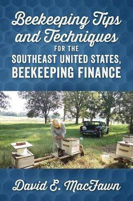 Beekeeping Tips and Techniques for the Southeast United States, Beekeeping Finance(English, Paperback, Macfawn David E)