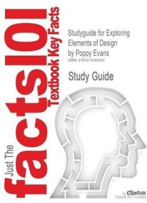 Studyguide for Exploring Elements of Design by Evans, Poppy, ISBN 9781418038557(English, Paperback, Cram101 Textbook Reviews)