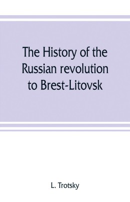 The history of the Russian revolution to Brest-Litovsk(English, Paperback, Trotsky L)