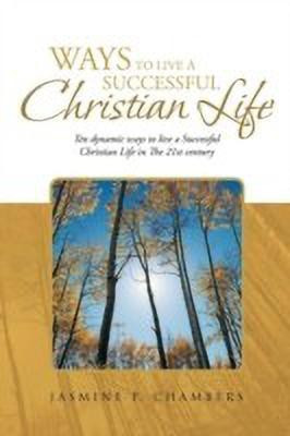 Ways to Live A Successful Christian Life(English, Paperback, CHAMBERS JASMINE P.)