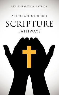 Alternate Medicine Scripture Pathways(English, Paperback, Patrick Elizabeth A REV)