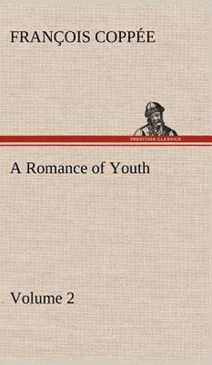 A Romance of Youth - Volume 2(English, Hardcover, Coppee Francois)