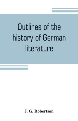 Outlines of the history of German literature(English, Paperback, G Robertson J)