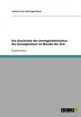 Die Geschichte der Unmoeglichkeitslehre - Die Unmoeglichkeit im Wandel der Zeit(German, Paperback, Schwingenheuer Yasmine-Lee)